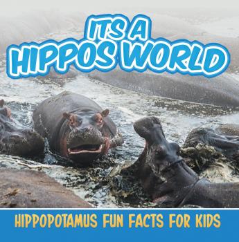 Скачать Its a Hippos World: Hippopotamus Fun Facts For Kids - Baby Professor