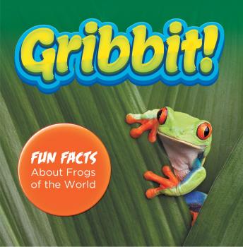Скачать Gribbit! Fun Facts About Frogs of the World - Baby Professor