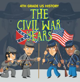 Скачать 4th Grade US History: The Civil War Years - Baby Professor
