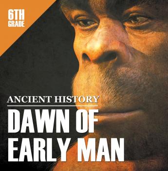 Скачать 6th Grade Ancient History: Dawn of Early Man - Baby Professor