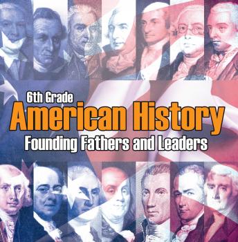 Скачать 6th Grade American History: Founding Fathers and Leaders - Baby Professor