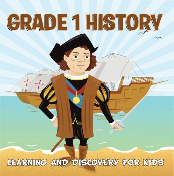 Скачать Grade 1 History: Learning And Discovery For Kids - Baby Professor