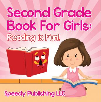 Скачать Second Grade Book For Girls: Reading is Fun! - Speedy Publishing LLC