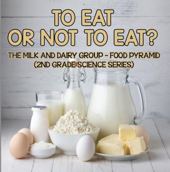 Скачать To Eat Or Not To Eat?  The Milk And Dairy Group - Food Pyramid - Baby Professor