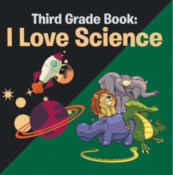 Скачать Third Grade Book: I Love Science - Speedy Publishing LLC