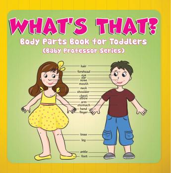 Скачать What's That? Body Parts Book for Toddlers (Baby Professor Series) - Speedy Publishing LLC
