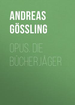 Скачать Opus. Die Bücherjäger - Andreas Gößling