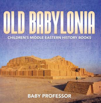 Скачать Old Babylonia | Children's Middle Eastern History Books - Baby Professor