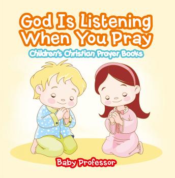 Скачать God Is Listening When You Pray - Children's Christian Prayer Books - Baby Professor