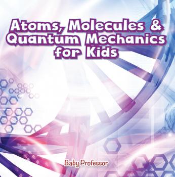 Скачать Atoms, Molecules & Quantum Mechanics for Kids - Baby Professor