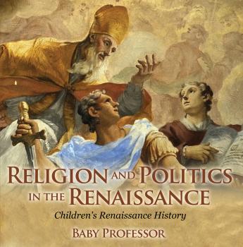 Скачать Religion and Politics in the Renaissance | Children's Renaissance History - Baby Professor
