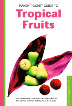 Скачать Handy Pocket Guide to Tropical Fruits - Wendy Hutton