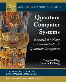 Скачать Quantum Computer Systems: Research for Noisy Intermediate-Scale Quantum Computers - Yongshan Ding