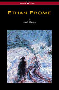 Скачать Ethan Frome (Wisehouse Classics Edition - With an Introduction by Edith Wharton) - Edith Wharton