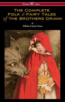 Скачать The Complete Folk & Fairy Tales of the Brothers Grimm (Wisehouse Classics - The Complete and Authoritative Edition) - Jacob Grimm