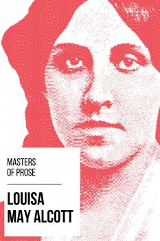 Скачать Masters of Prose - Louisa May Alcott - Louisa May Alcott