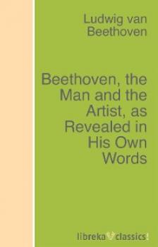 Скачать Beethoven, the Man and the Artist, as Revealed in His Own Words - Людвиг ван Бетховен