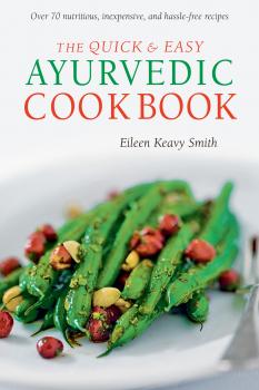 Скачать Quick & Easy Ayurvedic Cookbook - Eileen Keavy Smith