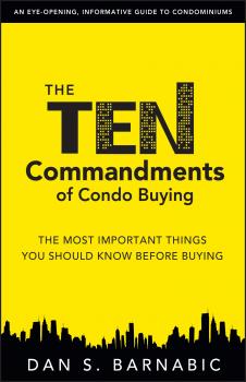 Скачать The Ten Commandments of Condo Buying: The Most Important Things You Should Know Before Buying - Dan S. Barnabic