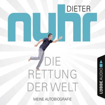 Скачать Die Rettung der Welt - Meine Autobiografie (Gekürzt) - Dieter Nuhr