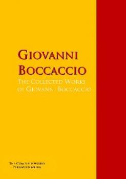 Скачать The Collected Works of Giovanni Boccaccio - Джованни Боккаччо