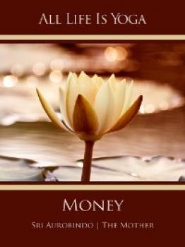 Скачать All Life Is Yoga: Money - Sri Aurobindo