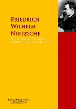 Скачать The Collected Works of Friedrich Wilhelm Nietzsche - Фридрих Вильгельм Ницше