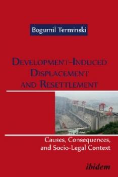 Скачать Development-Induced Displacement and Resettlement: Causes, Consequences, and Socio-Legal Context - Bogumil Terminski
