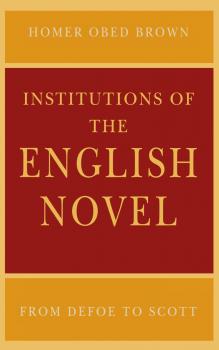 Скачать Institutions of the English Novel - Homer Obed Brown