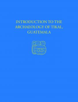 Скачать Introduction to the Archaeology of Tikal, Guatemala - William R. Coe