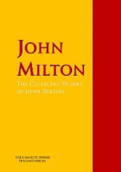 Скачать The Collected Works of John Milton - Джон Мильтон