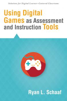 Скачать Using Digital Games as Assessment and Instruction Tools - Ryan L, Schaaf