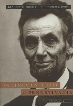 Скачать The Lincoln Trail in Pennsylvania - Bradley R. Hoch
