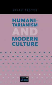 Скачать Humanitarianism and Modern Culture - Keith Tester