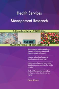 Скачать Health Services Management Research A Complete Guide - 2020 Edition - Gerardus Blokdyk