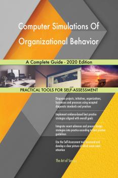 Скачать Computer Simulations Of Organizational Behavior A Complete Guide - 2020 Edition - Gerardus Blokdyk