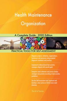 Скачать Health Maintenance Organization A Complete Guide - 2020 Edition - Gerardus Blokdyk