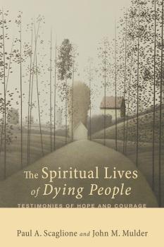 Скачать The Spiritual Lives of Dying People - Paul A. Scaglione