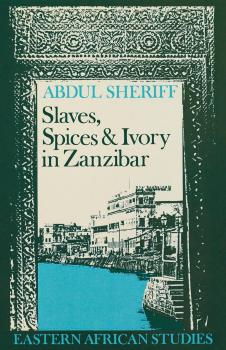 Скачать Slaves, Spices and Ivory in Zanzibar - Abdul Sheriff