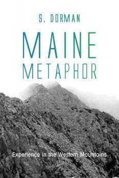 Скачать Maine Metaphor: Experience in the Western Mountains - S. Dorman
