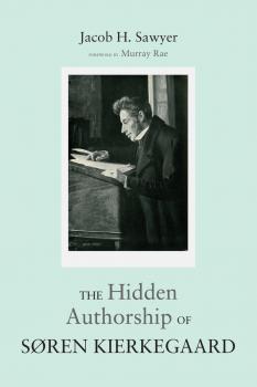 Скачать The Hidden Authorship of Søren Kierkegaard - Jacob Sawyer