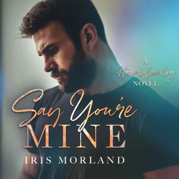 Скачать Say You're Mine - Heron's Landing, Book 1 (Unabridged) - Iris Morland
