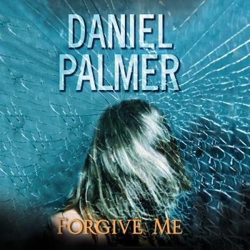 Скачать Forgive Me (Unabridged) - Daniel James Palmer