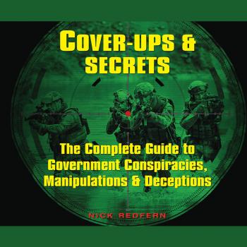 Скачать Cover-Ups & Secrets - The Complete Guide to Government Conspiracies, Manipulations & Deceptions (Unabridged) - Nick  Redfern