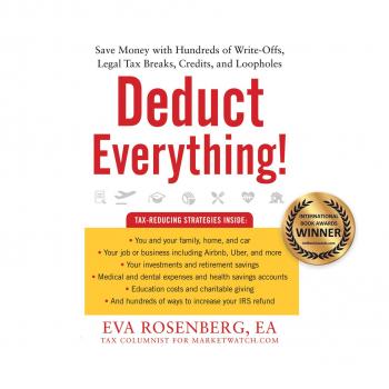 Скачать Deduct Everything! - Save Money with Hundreds of Legal Tax Breaks, Credits, Write-Offs, and Loopholes (Unabridged) - Eva Rosenberg