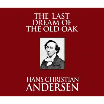 Скачать The Last Dream of the Old Oak (Unabridged) - Hans Christian Andersen