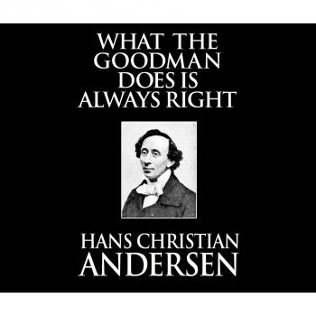 Скачать What the Goodman Does Is Always Right (Unabridged) - Hans Christian Andersen