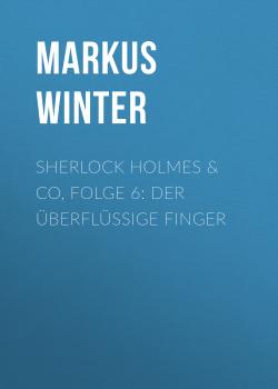 Скачать Sherlock Holmes & Co, Folge 6: Der überflüssige Finger - Markus Winter