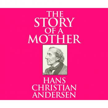 Скачать The Story of a Mother (Unabridged) - Hans Christian Andersen