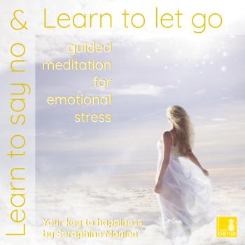 Скачать Learn to Say No & Learn to Let Go - Guided Meditation for Emotional Stress - Seraphine Monien